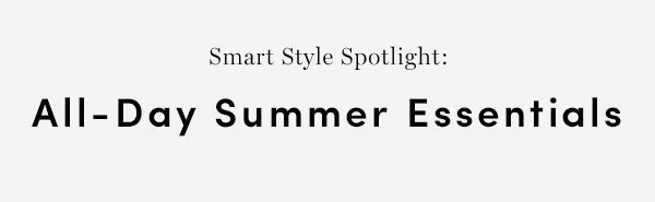 Smart Style Spotlight: All-Day Summer Essentials