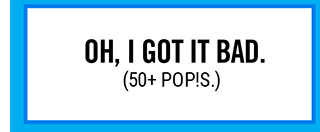 Oh, I got it bad. 50+ Pop!s.