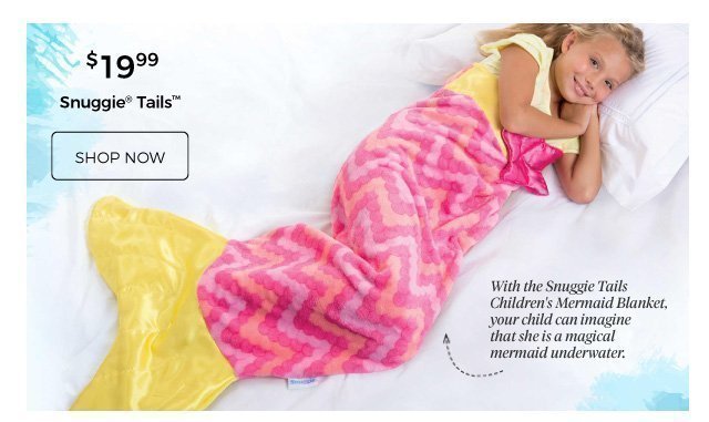 Snuggie® Tails™ | With the Snuggie Tails Children's Mermaid Blanket, your child can imagine that she is a magical mermaid underwater. | $19.99 | shop now