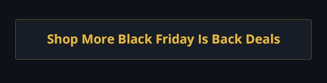 Shop more Black Friday is back deals!