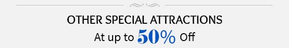 OTHER SPECIAL ATTRACTIONS AT UPTO 50% OFF