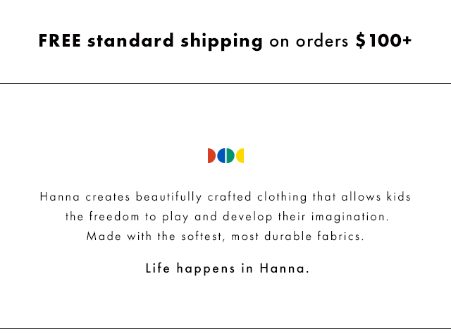 Free shipping on orders over One Hundred Dollars. Hanna Brand Statement