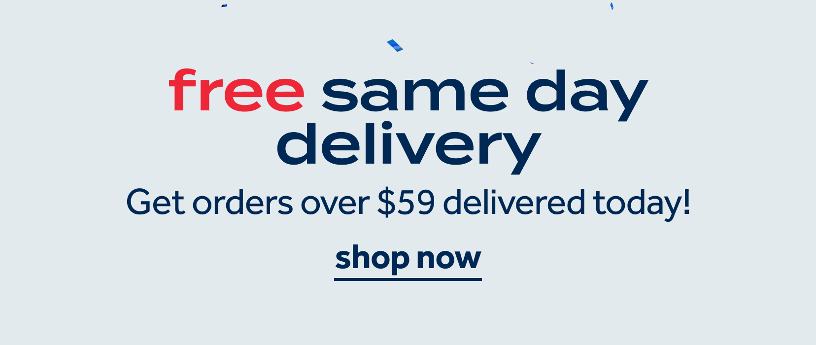 free same day delivery | Get orders over $59 delivered today! | shop now