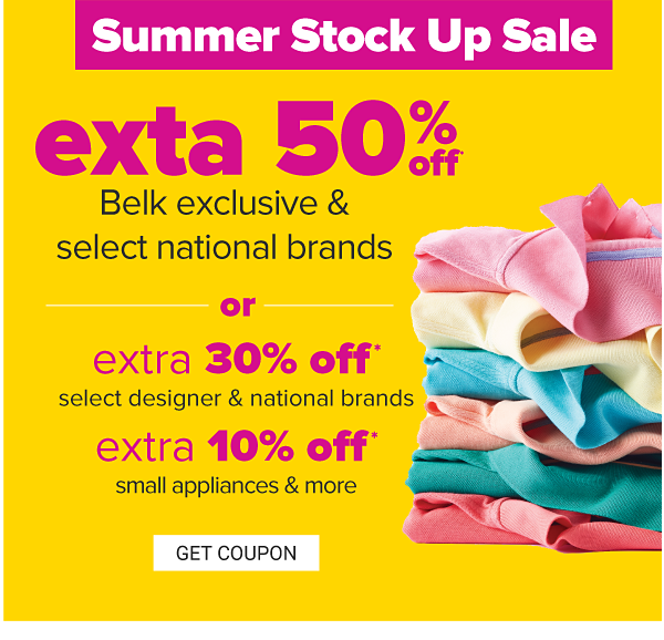 Summer Stock Up Sale - extra 50% off Belk exclusive & select national brands OR extra 30% off select national brands, extra 10% small appliances & more. Get Coupon.