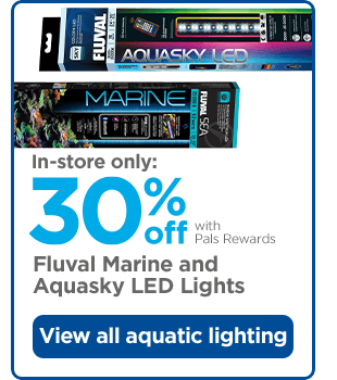 In-store only: 30% off with Pals Rewards. Fluval Marine and Aquasky LED Lights. View all aquatic lighting.