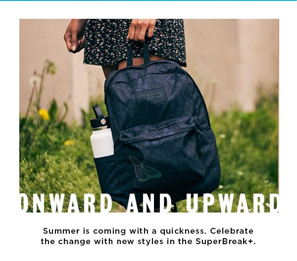 ONWARD AND UPWARD Summer is coming with a quickness. Celebrate the change with new styles in the SuperBreak+.