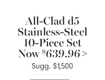 All-Clad d5 Stainless-Steel 10-Piece Set - Now $639.96