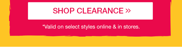 Shop clearance *Valid on select styles online and in stores