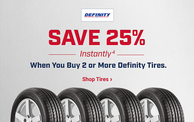 SAVE 25% Instantly (4) When You Buy 2 or More Definity Tires. Shop Tires >