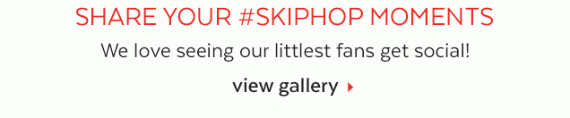 SHARE YOUR #SKIPHOP MOMENTS | We love seeing our littlest fans get social! | view gallery