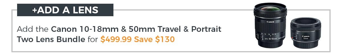 Add a Canon Travel and Portrait Two Lens Bundle!