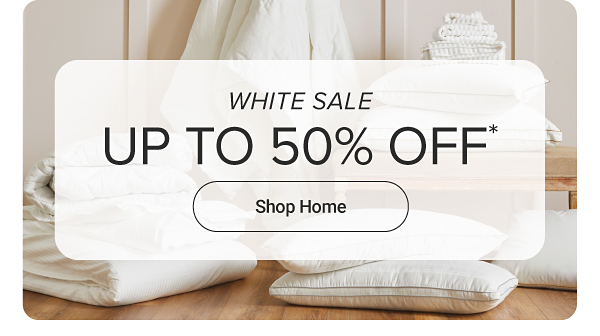 Various bedding and towels. White sale. Up to 50% off. Shop home.