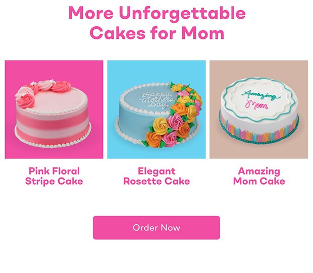 More unforgettable cakes for Mom. Pink Floral Stripe Cake. Elegant Rosette Cake. Amazing Mom Cake. Order Now.