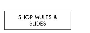 SHOP MULES & SLIDES