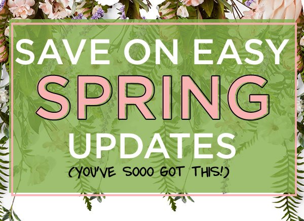 Save on Easy Spring Updates