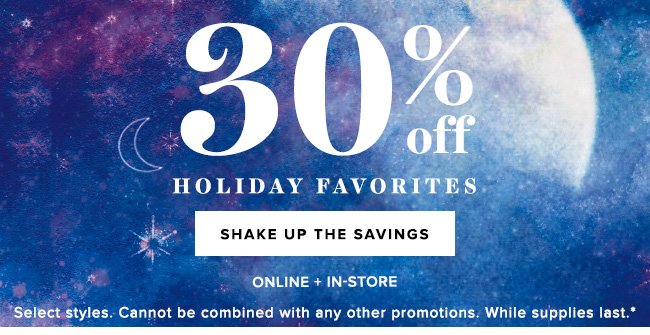 Save 30% on select holiday favorites, while supplies last.