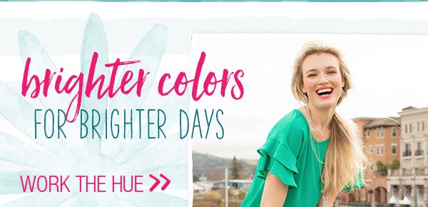 Brighter colors for brighter days. Work the hue.