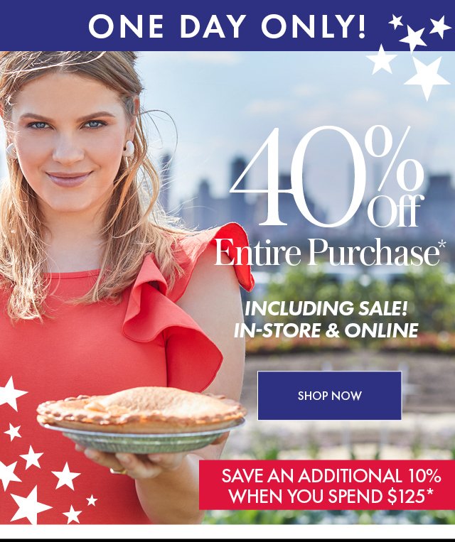 today only 40% off your entire purchase + extra 10% when you spend $125+