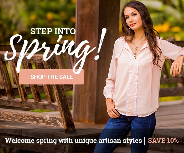 Step into Spring! SHOP THE SALE. Welcome spring with unique artisan styles | SAVE 10%