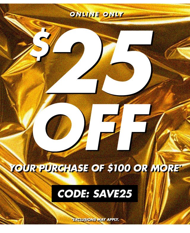 Online Only! $25 off your purchase of $100 or more | use code: SAVE25 | expires 12/20/2017