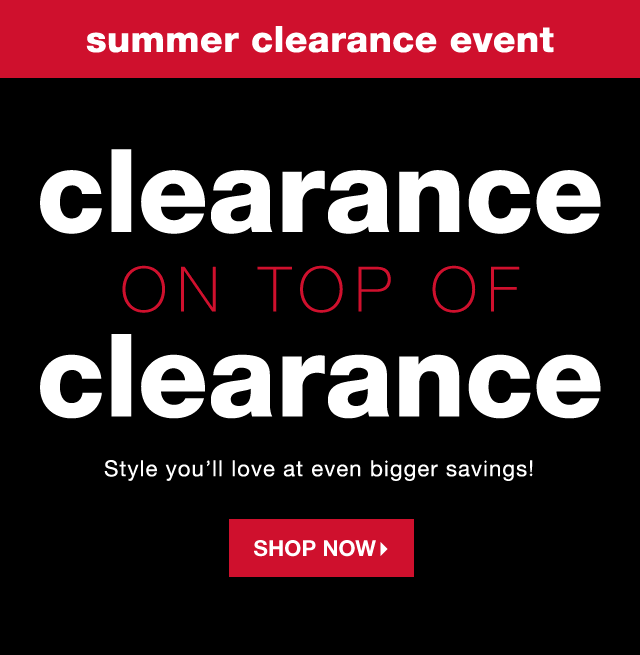 Summer Clearance Event | Clearance On Top of Clearance: Style you’ll love at even bigger savings! - Shop Now