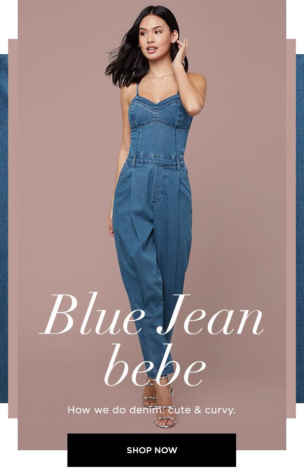 Blue Jean bebe How we do denim: cute & curvy. SHOP NOW >