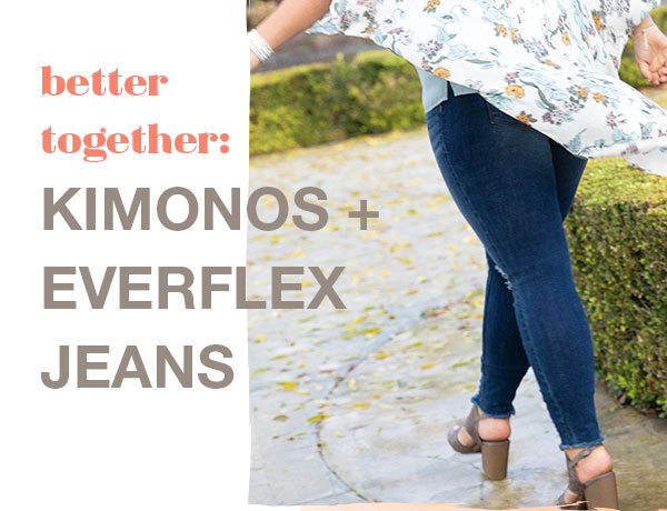 Better together: Kimonos + Everflex jeans