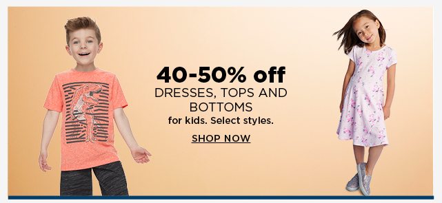 40-50% off dresses, tops and bottoms for kids. shop now.