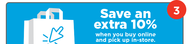 3. Save an extra 10% when you buy online and pick up in-store.