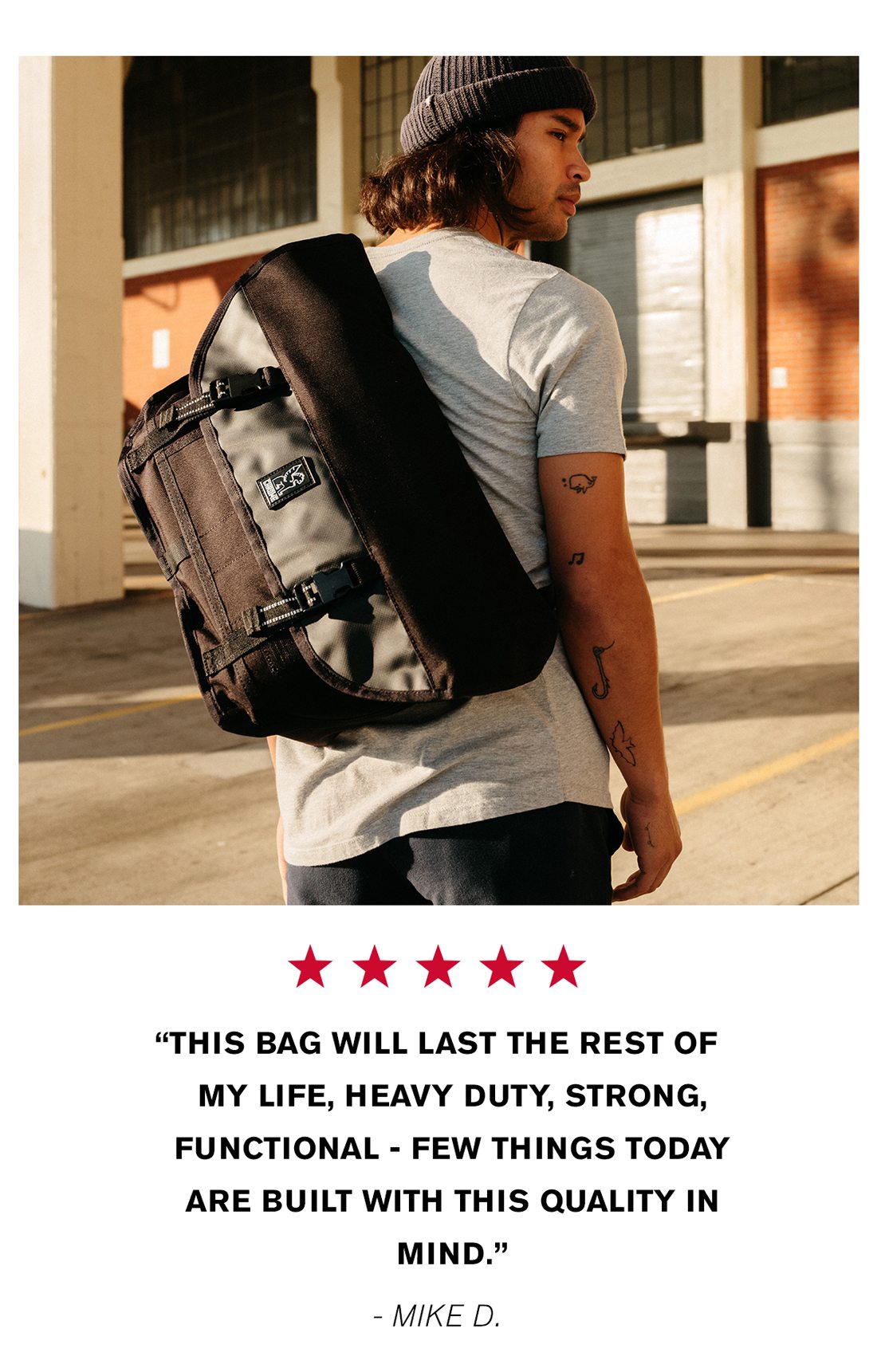 Mike D. 5.0 star rating “This bag will last the rest of my life , heavy duty , strong , functional - few things today are built with this quality in mind. I bike or walk 5k each way to work with it and it’s totally comfortable.”