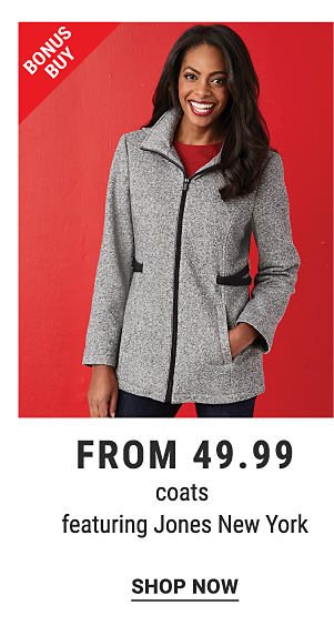 Bonus Buy - Coats featuring Jones New York from $49.99. Shop Now.