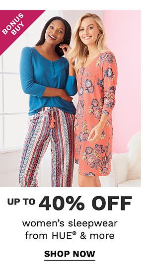 Bonus Buy - Up to 40% off women's sleepwear from HUE® & more. Shop Now.