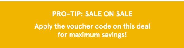 Pro-Tip: Sale On Sale. Apply the voucher code on this deal for maximum savings