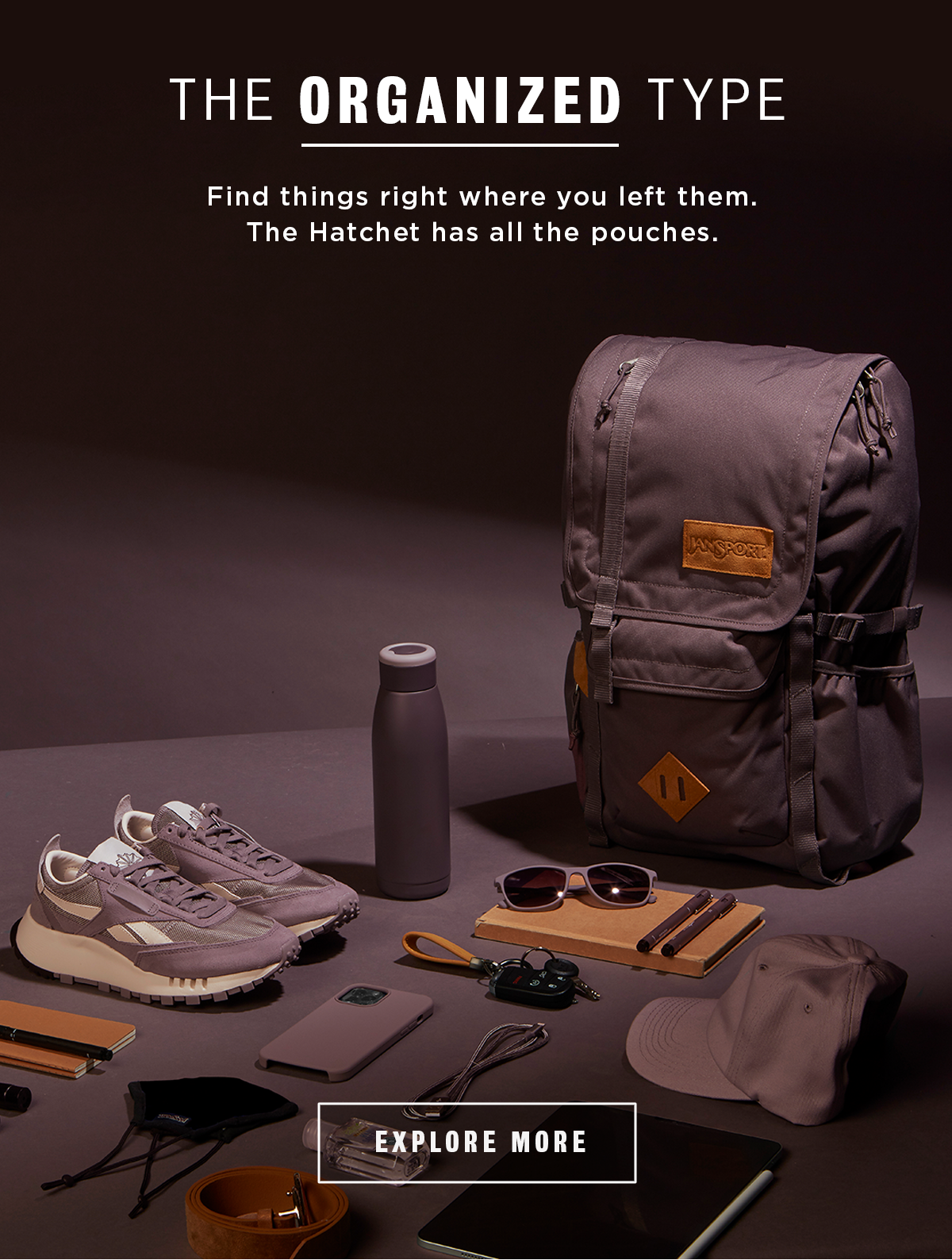 THE ORGANIZED TYPE Find things right where you left them. The Hatchet has all the pouches. EXPLORE MORE