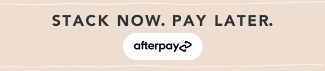 Stack now. Pay later. Afterpay