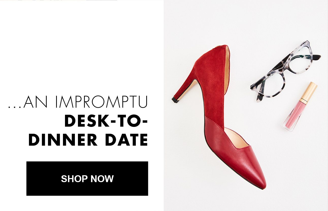 ...AN IMPROMPTU DESK-TO-DINNER DATE | SHOP NOW