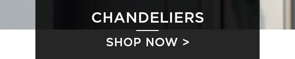 Chandeliers - Shop Now >