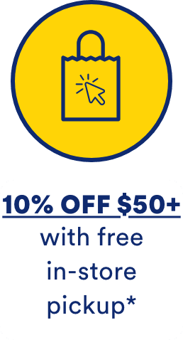 10% OFF $50+ With free in-store pickup*