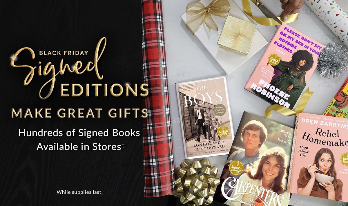 Black Friday Signed Editions Make Great Gifts! Hundreds of Signed Books Available in Stores† (While supplies last.)