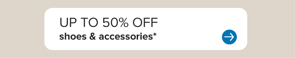 Up to 50% off women's apparel. Up to 50% off shoes and accessories.