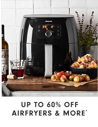 UP TO 60% OFF AIRFRYERS & MORE*