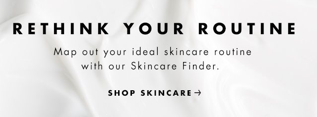 Rethink Your Routine. Shop Skincare