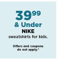 39.99 and under nike sweatshirts for kids. shop now.