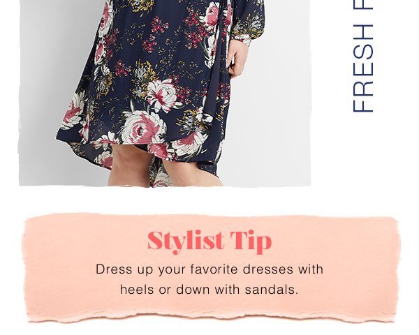 Stylist tip: dress up your favorite dresses with heels or down with sandals.