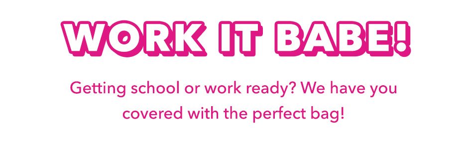 Work it Babe! Shop Back To Work Bags