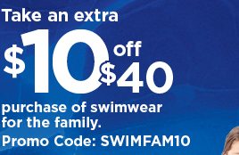 Take an extra $10 off your $40 purchase of swimwear for the family when you use promo code SWIMFAM10
