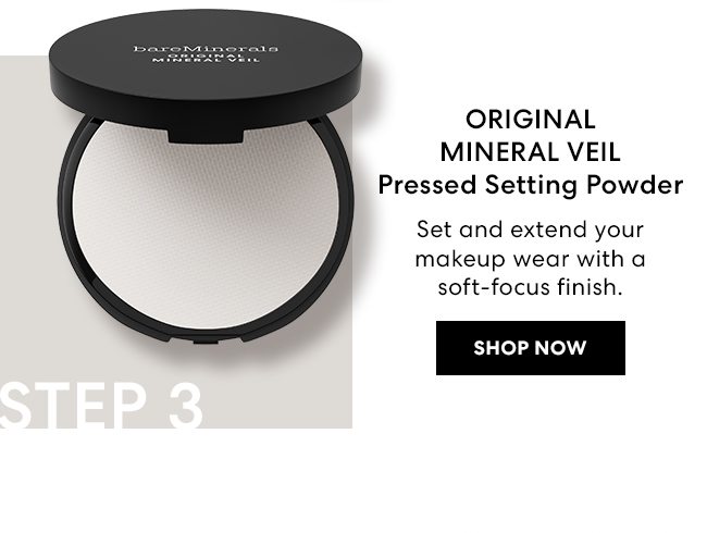 Step 3 - ORIGINAL MINERAL VEIL Pressed Setting Powder - Set and extend your makeup wear with a soft-focus finish. Shop Now