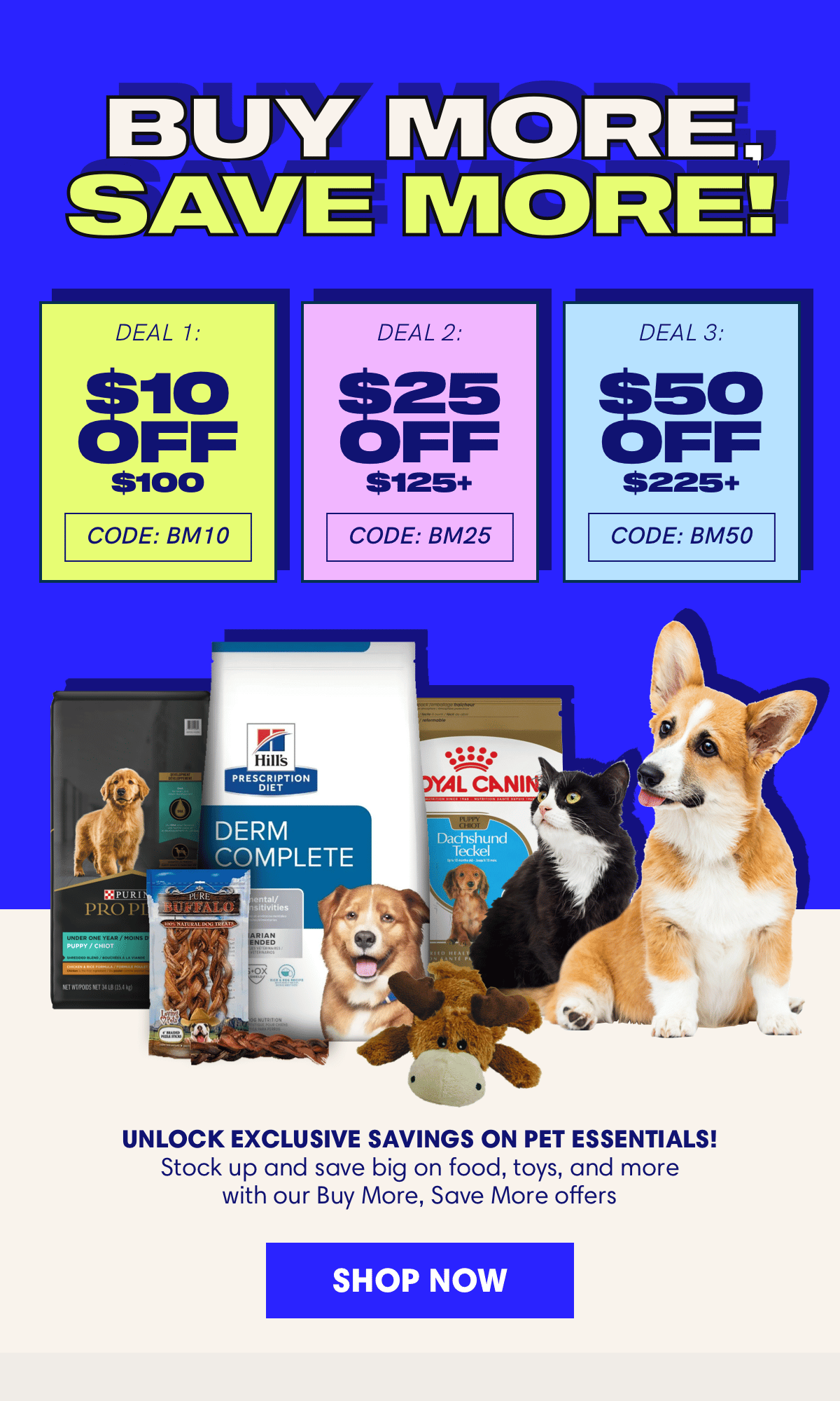 Unlock exclusive savings on pet essentials! Save up to $50 on food, toys, and more.