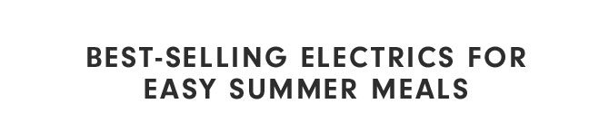 Best-selling electrics for Easy summer Meals