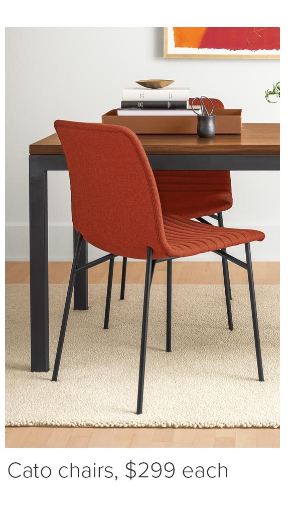 Cato chairs, $299 each